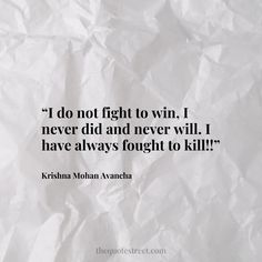 Hello World The post “I do not fight to win, I never did and never will. I have always fought to kill!!” – Krishna Mohan Avancha appeared first on The Quote Street. To Win, Krishna