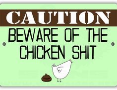 Caution Chicken Shit Sign - Louise's Country Closet Chicken Diapers, Chicken Saddle, Mobile Chicken Coop, Hatching Chickens, Chicken Poop, Chicken Pen, Chicken Coop Signs