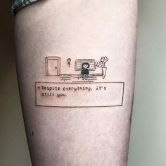 a person with a tattoo on their leg that reads, despite everything is still you