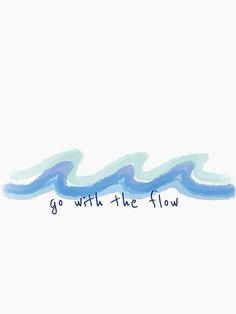 the words go with the flow written in blue ink