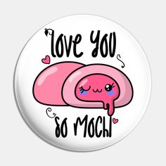 a button with the words love you so much in black and pink lettering on it