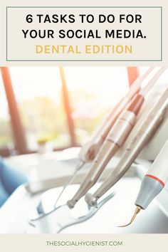 a dental device with the title 6 tasks to do for your social media dental edition