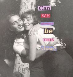 two people hugging each other with the words can we always be this close? on them