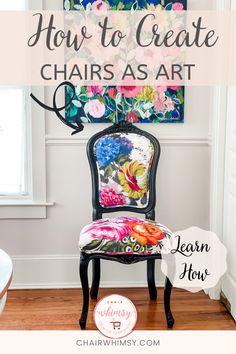 a chair with flowers on it and the words how to create chairs as art