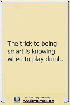 Be Smart Quotes Wise Words, Clever Funny Quotes, Play Along Quotes, Small Quotes Funny, Smartness Quotes, Play Smart Quotes, Life Quotes To Live By Funny, Being Smart Quotes, Funny Smart Quotes