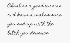 a poem written in black ink on white paper with the words great on a good woman and karma makes sure you end up with the light you deserves