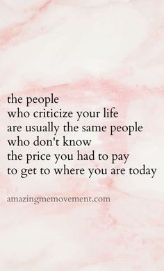 a quote on the side of a pink marble wall that says, the people who critic your life are usually the same people who don't know the price you had to pay