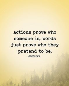 the quote actions prove who someone is, words just prove who they pretend to be