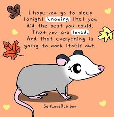 a cartoon rat with an autumn leaf on it's back and the words i hope you go to sleep tonight, known that you did the best you could