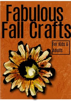 the front cover of fabulous fall crafts for kids and adults, featuring an orange flower