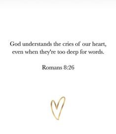 a white background with gold lettering that says god understands the cries of our heart, even when they're too deep for words