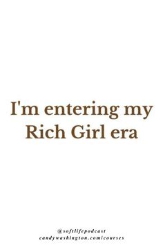 the words i'm entering my rich girl era are shown in brown on white