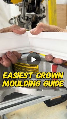 two hands are working on a machine with the words easyest crown moulding guide