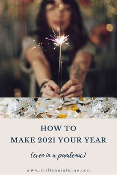 Woman holding sparkler with blog title “How to Make 2021 Your Year” Best Year Yet, Outdoor Exercises, Believe In You, You Can Do, Budgeting, Blog Posts