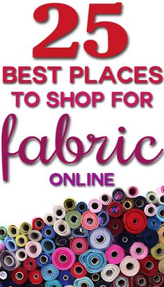 the cover of 25 best places to shop for fabric online, featuring colorful spools