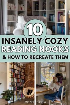 some bookshelves and chairs in a room with text overlay that reads 10 insanely cozy reading nooks & how to recreae them