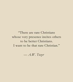 a quote that reads, there are rare christians who very presence in others to be better