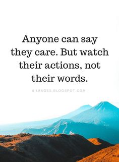 an image with the quote anyone can say they care but watch their actions, not their words