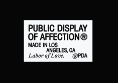 a sign that says public display of affection made in los angeles, ca labor of love