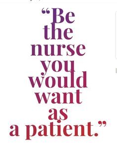 the words be the nurse you would want as a patient are shown in purple on white