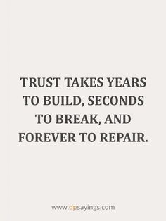 the words trust takes years to build, seconds to break and forever to repair