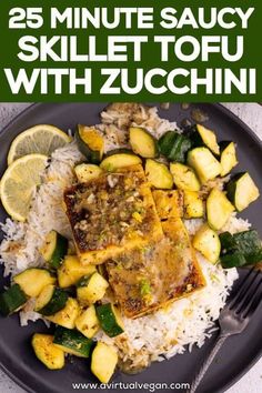 a plate with rice, zucchini and tofu on it that has the title 25 minute saucy skillet tofu with zucchini