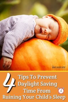 a baby sleeping on top of a pumpkin with the words 4 tips to prevent daylight savings time from running your child's sleep