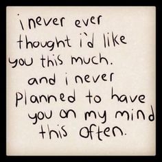 a handwritten poem with the words i never ever thought i'd like you this much and never planned to have you on my mind