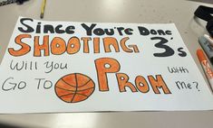 a sign that says, since you're done shooting 3s will you go to prom?