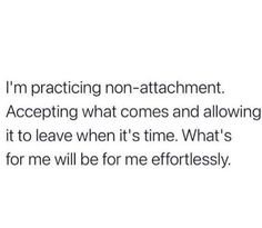 the text reads, i'm practicing non - attachment accepting what comes and allowing it to leave when it's time