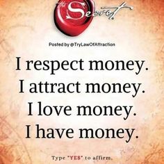 a quote that reads respect money i attract money i love money i have money type yes to affirm