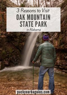 a man standing in front of a waterfall with text overlay reading 3 reasons to visit oak mountain state park in alabama