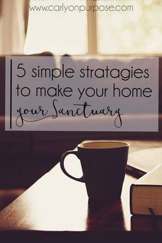 a coffee cup sitting on top of a table next to an open book with the words, 5 simple straggies to make your home your sanctuary