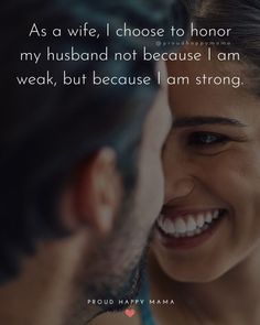 a man and woman smiling together with the caption as a wife, i choose to honor my husband not because i am weak