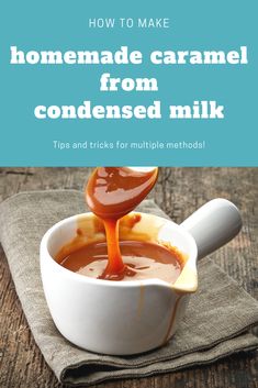 how to make homemade caramel from condensed milk - tips and tricks for multiple method