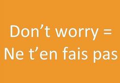 the words don't worry = net'en fais pass on an orange background