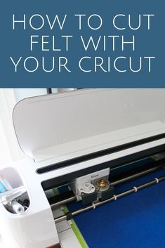 a cricut machine with the words how to cut felt with your cricut