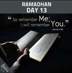 a person holding an open book with the words ramahan day 13 so remember me if you