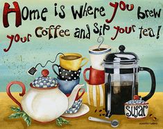 there is a sign that says home is where you brew your coffee and sip your tea