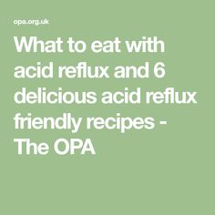 What to eat with acid reflux and 6 delicious acid reflux friendly recipes - The OPA Reflux Friendly Recipes, Acid Reflux Friendly Recipes, Acid Reflux Symptoms, Gerd Friendly, Gerd Symptoms, Acid Reflux Recipes, Reflux Diet, Reflux Symptoms, Skin Tags