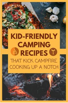 kid - friendly camping recipes that kick campfire cooking up a notch