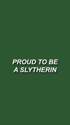 a green background with the words proud to be a slyterin