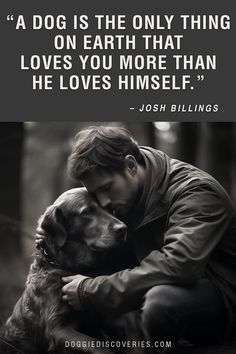 a man hugging his dog in the woods with a quote from john blings