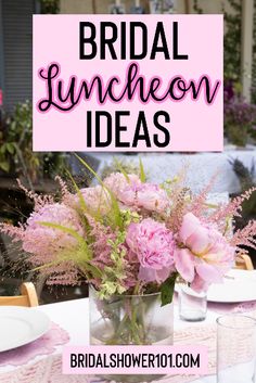 pink flowers in a vase on a table with the words bridal luncheon ideas