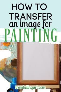 a painting frame with the words how to transfer an image for painting