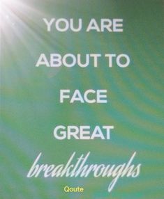 there is a sign that says you are about to face great breakthroughs