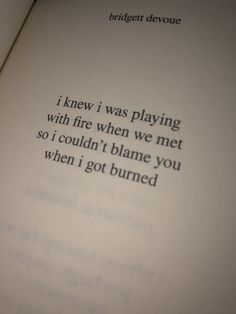 an open book with the words i knew i was playing with fire when we met so i couldn't flame you when i got burned