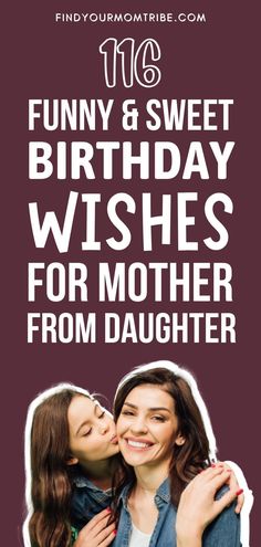 two women hugging each other with the words funny and sweet birthday wishes for mother from daughter