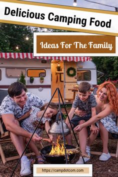 people sitting around a campfire with the words delicious camping food ideas for the family