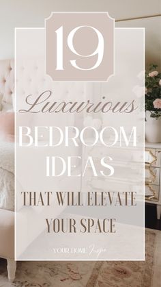 a bedroom with white furniture and pink flowers in the corner, text reads 10 luxurious bedroom ideas that will elevate your space